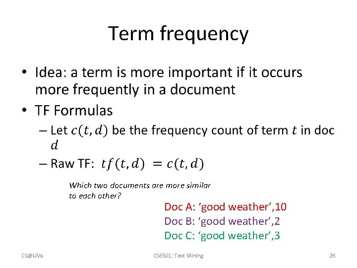 Term frequency • Which two documents are more similar to each other? Doc A: