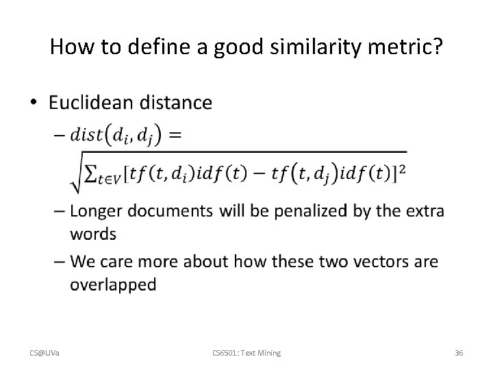 How to define a good similarity metric? • CS@UVa CS 6501: Text Mining 36