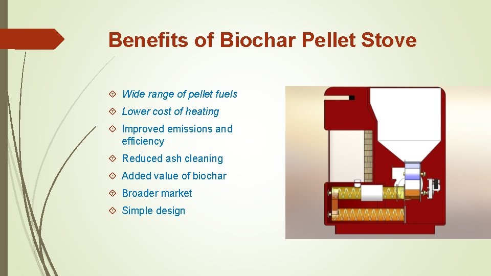 Benefits of Biochar Pellet Stove Wide range of pellet fuels Lower cost of heating