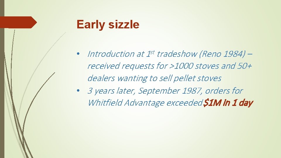 Early sizzle • Introduction at 1 st tradeshow (Reno 1984) – received requests for