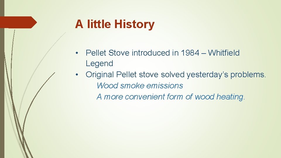 A little History • Pellet Stove introduced in 1984 – Whitfield Legend • Original