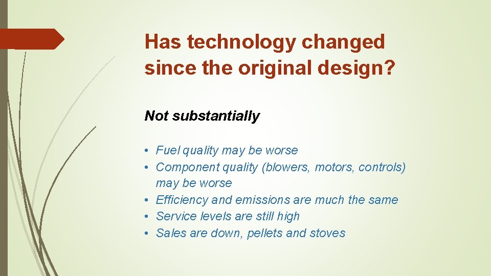 Has technology changed since the original design? Not substantially • Fuel quality may be