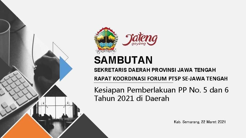 SAMBUTAN SEKRETARIS DAERAH PROVINSI JAWA TENGAH RAPAT KOORDINASI FORUM PTSP SE-JAWA TENGAH Kesiapan Pemberlakuan