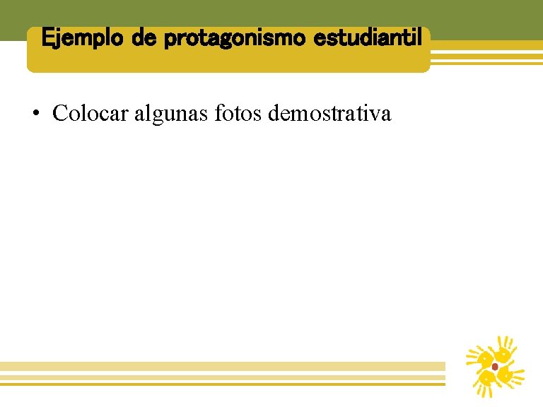 Ejemplo de protagonismo estudiantil • Colocar algunas fotos demostrativa 