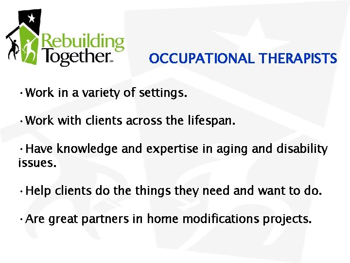 OCCUPATIONAL THERAPISTS • Work in a variety of settings. • Work with clients across