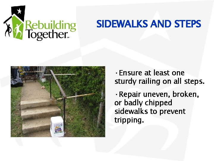 SIDEWALKS AND STEPS • Ensure at least one sturdy railing on all steps. •