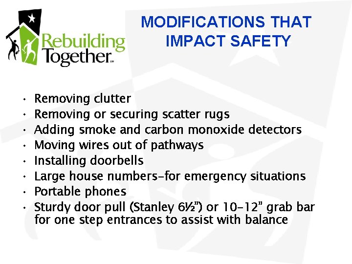 MODIFICATIONS THAT IMPACT SAFETY • • Removing clutter Removing or securing scatter rugs Adding