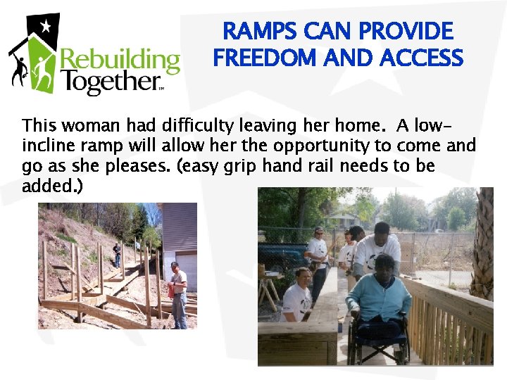 RAMPS CAN PROVIDE FREEDOM AND ACCESS This woman had difficulty leaving her home. A