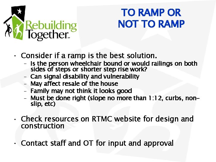 TO RAMP OR NOT TO RAMP • Consider if a ramp is the best