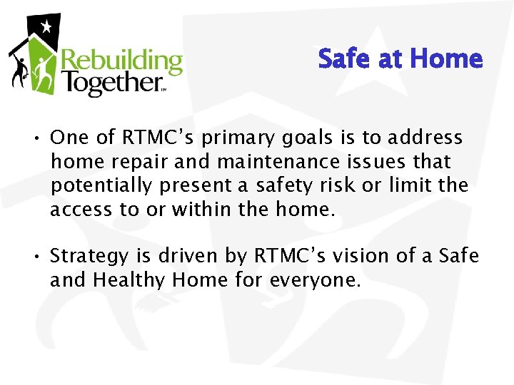 Safe at Home • One of RTMC’s primary goals is to address home repair