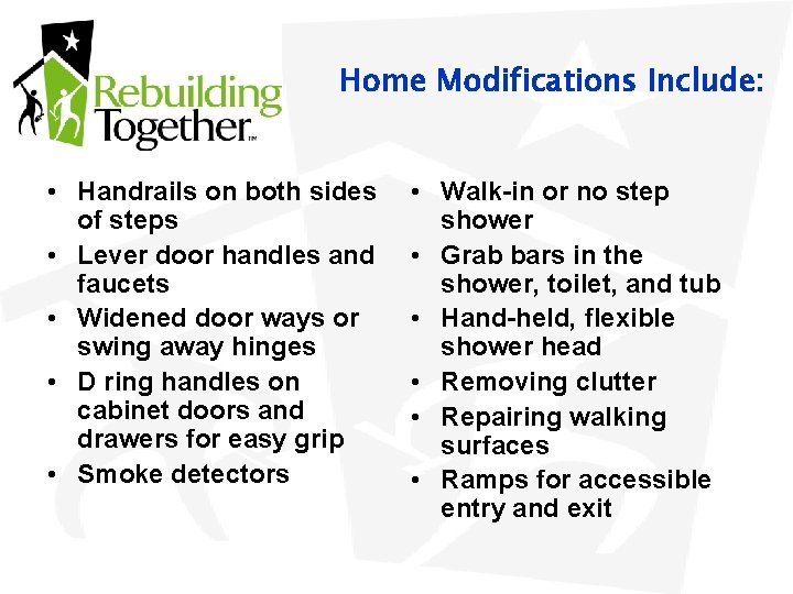 Home Modifications Include: • Handrails on both sides of steps • Lever door handles
