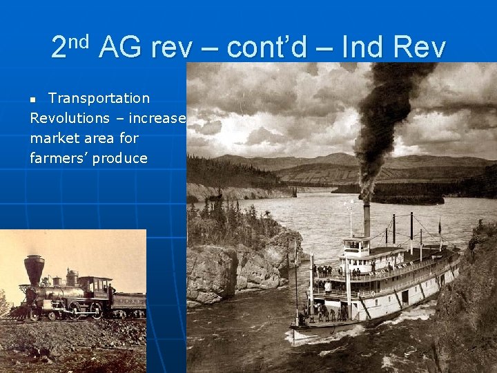 2 nd AG rev – cont’d – Ind Rev Transportation Revolutions – increase market