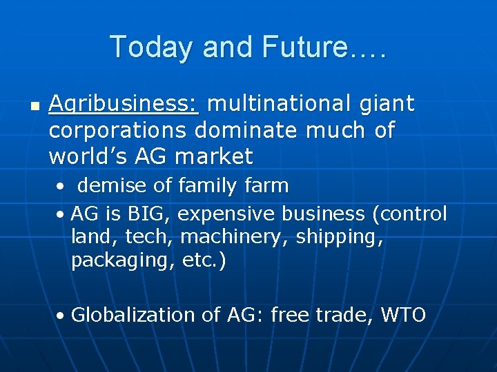 Today and Future…. n Agribusiness: multinational giant corporations dominate much of world’s AG market