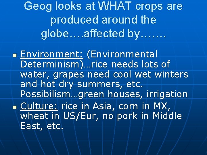 Geog looks at WHAT crops are produced around the globe…. affected by……. n n