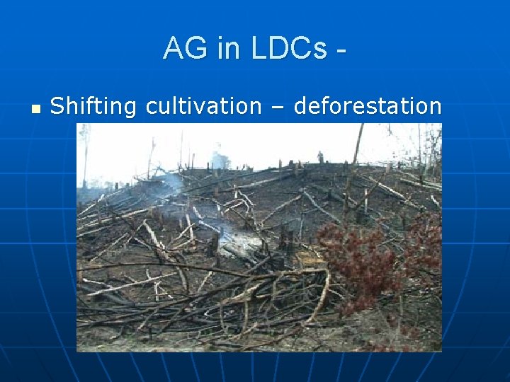 AG in LDCs n Shifting cultivation – deforestation 