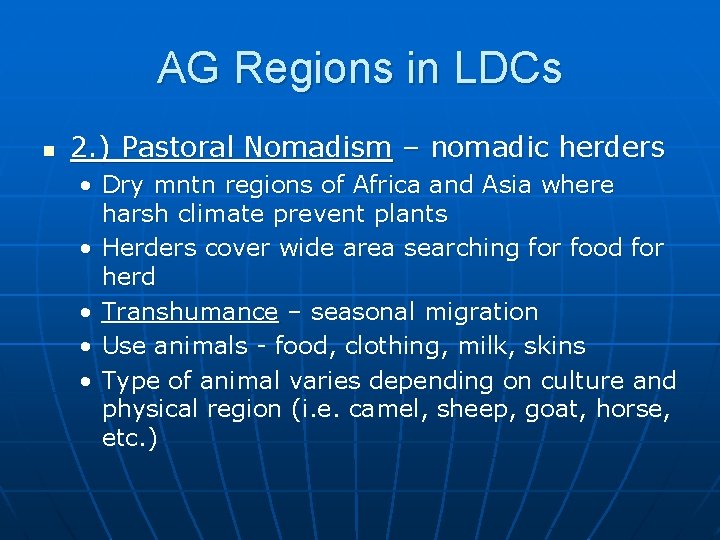 AG Regions in LDCs n 2. ) Pastoral Nomadism – nomadic herders • Dry