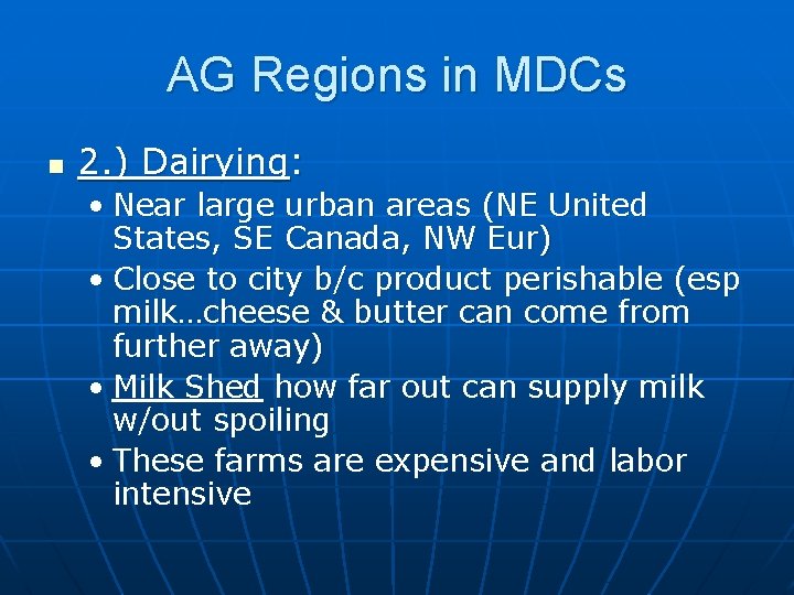 AG Regions in MDCs n 2. ) Dairying: • Near large urban areas (NE