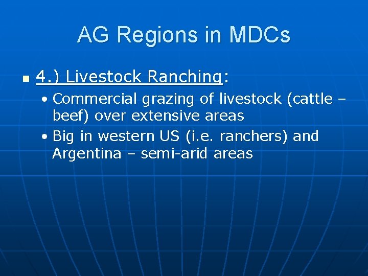 AG Regions in MDCs n 4. ) Livestock Ranching: • Commercial grazing of livestock