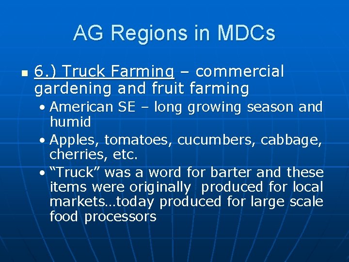 AG Regions in MDCs n 6. ) Truck Farming – commercial gardening and fruit
