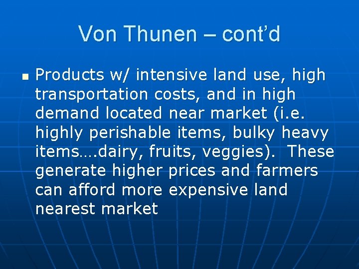 Von Thunen – cont’d n Products w/ intensive land use, high transportation costs, and