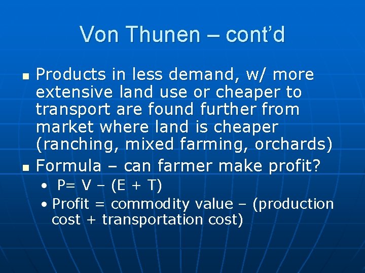 Von Thunen – cont’d n n Products in less demand, w/ more extensive land