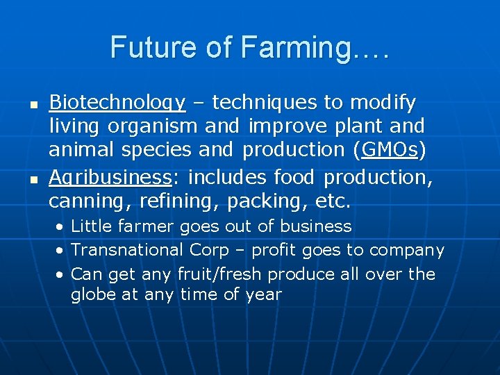 Future of Farming…. n n Biotechnology – techniques to modify living organism and improve