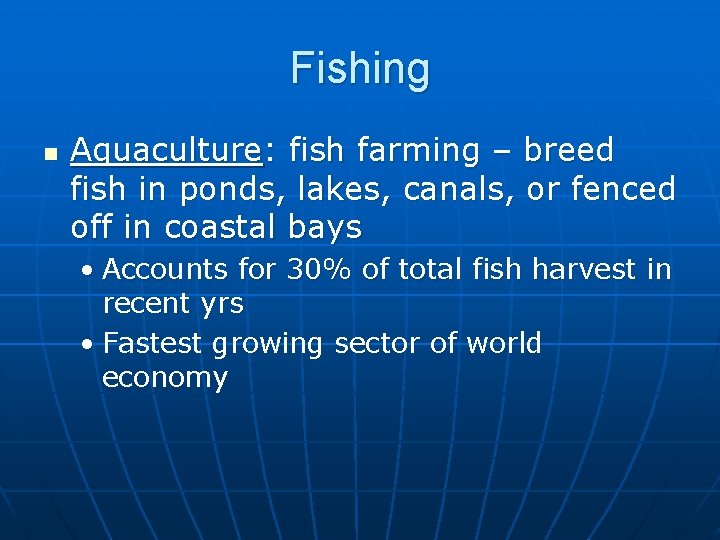 Fishing n Aquaculture: fish farming – breed fish in ponds, lakes, canals, or fenced