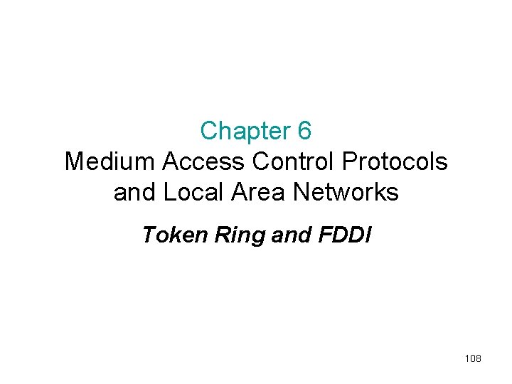 Chapter 6 Medium Access Control Protocols and Local Area Networks Token Ring and FDDI