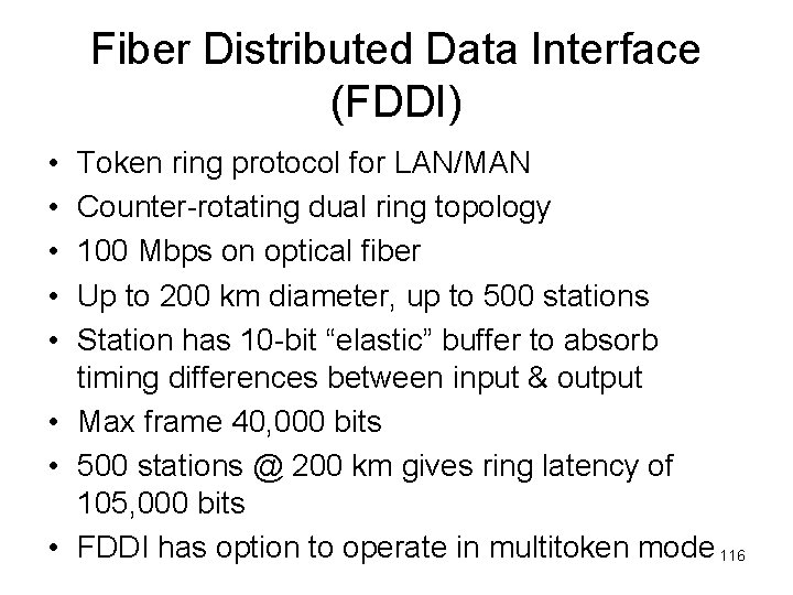 Fiber Distributed Data Interface (FDDI) • • • Token ring protocol for LAN/MAN Counter-rotating