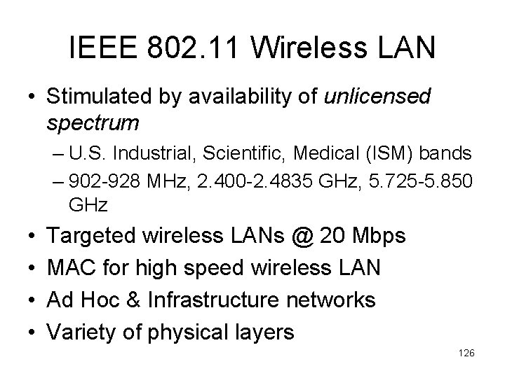 IEEE 802. 11 Wireless LAN • Stimulated by availability of unlicensed spectrum – U.