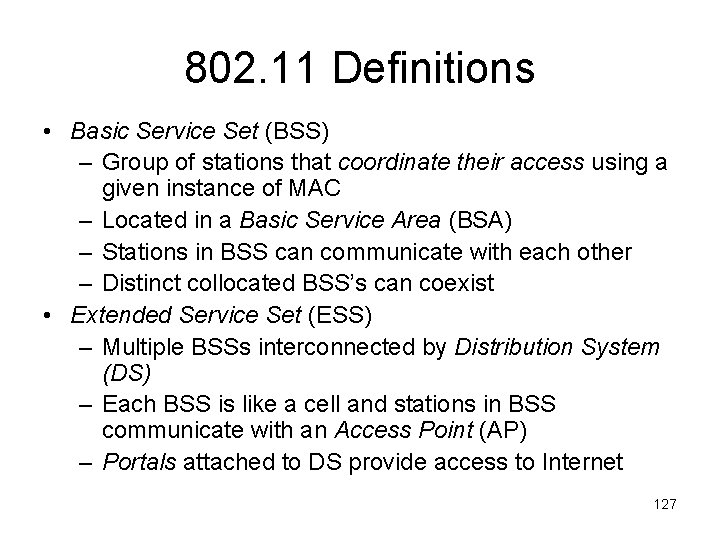 802. 11 Definitions • Basic Service Set (BSS) – Group of stations that coordinate