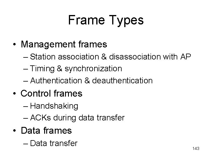 Frame Types • Management frames – Station association & disassociation with AP – Timing