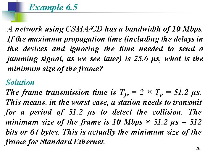 Example 6. 5 A network using CSMA/CD has a bandwidth of 10 Mbps. If