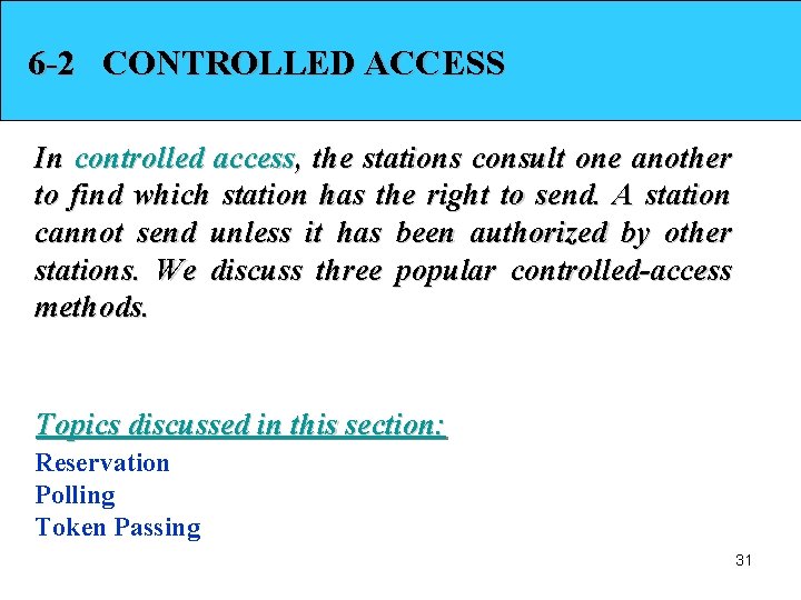 6 -2 CONTROLLED ACCESS In controlled access, the stations consult one another to find
