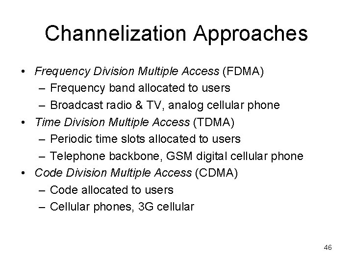 Channelization Approaches • Frequency Division Multiple Access (FDMA) – Frequency band allocated to users