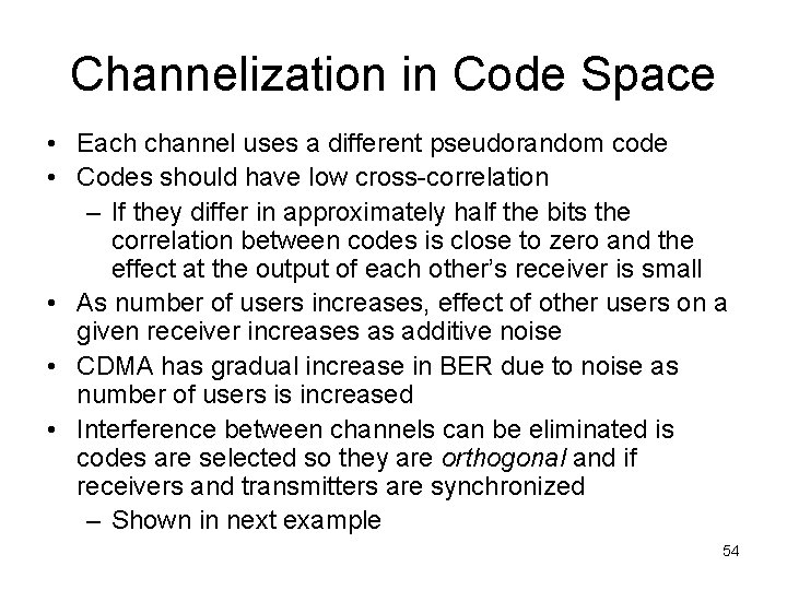 Channelization in Code Space • Each channel uses a different pseudorandom code • Codes