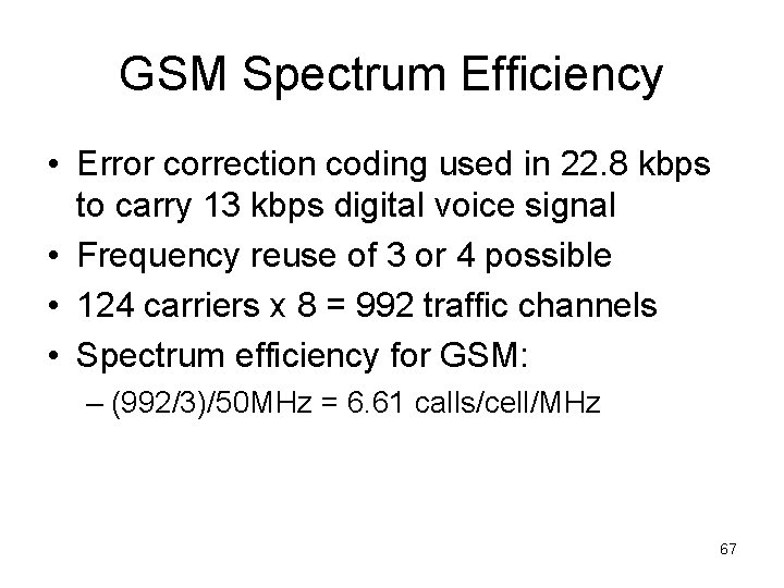GSM Spectrum Efficiency • Error correction coding used in 22. 8 kbps to carry