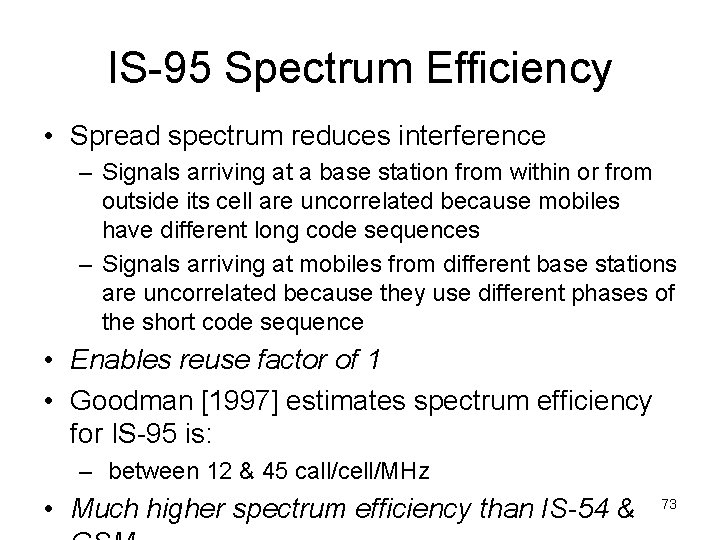 IS-95 Spectrum Efficiency • Spread spectrum reduces interference – Signals arriving at a base