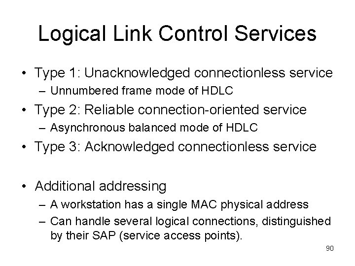 Logical Link Control Services • Type 1: Unacknowledged connectionless service – Unnumbered frame mode