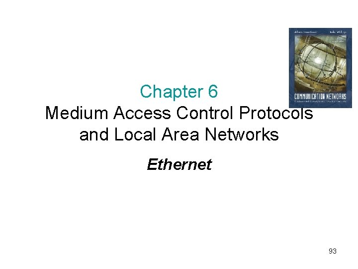 Chapter 6 Medium Access Control Protocols and Local Area Networks Ethernet 93 