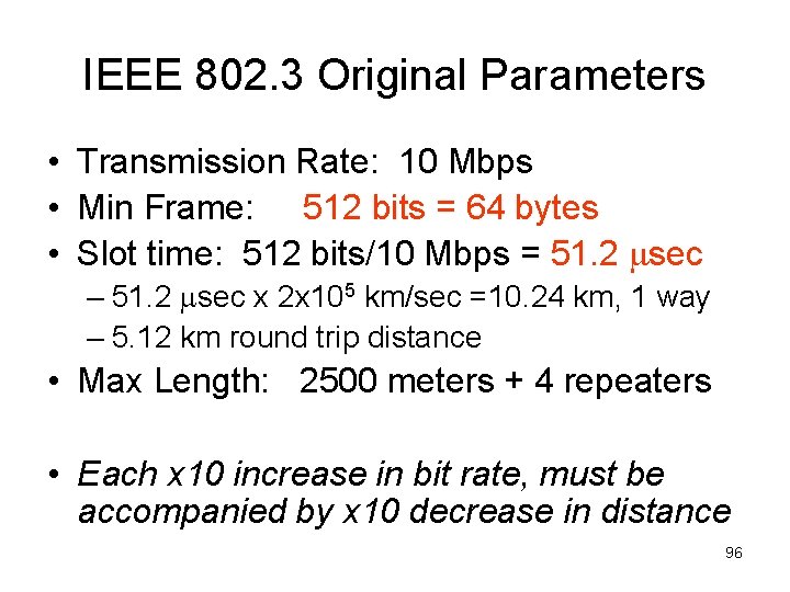 IEEE 802. 3 Original Parameters • Transmission Rate: 10 Mbps • Min Frame: 512