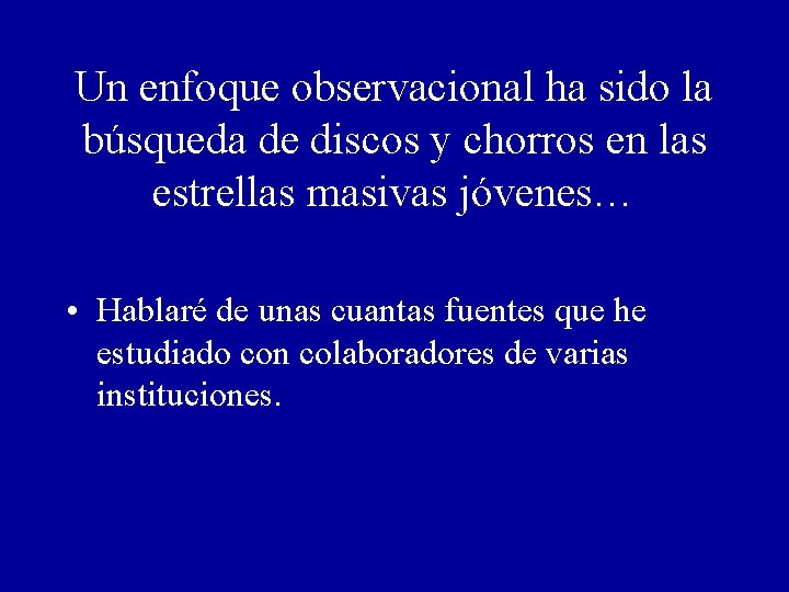 Un enfoque observacional ha sido la búsqueda de discos y chorros en las estrellas