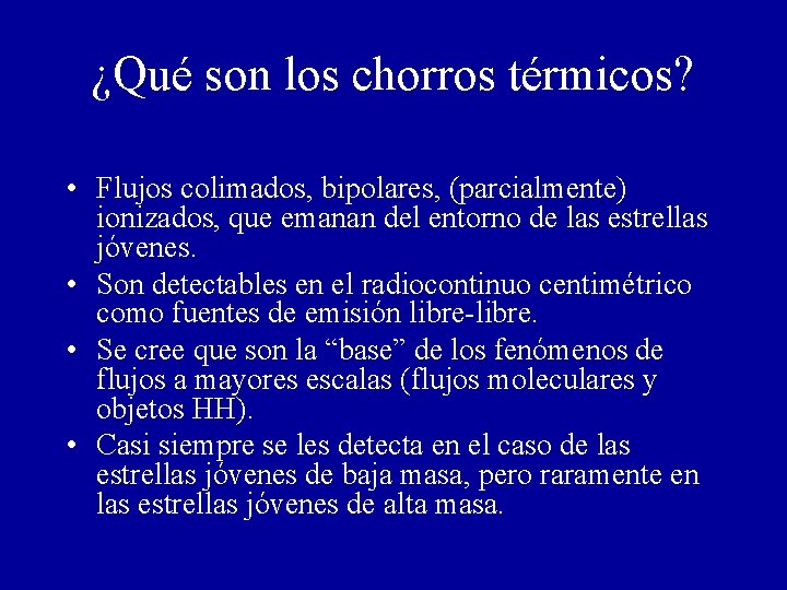 ¿Qué son los chorros térmicos? • Flujos colimados, bipolares, (parcialmente) ionizados, que emanan del