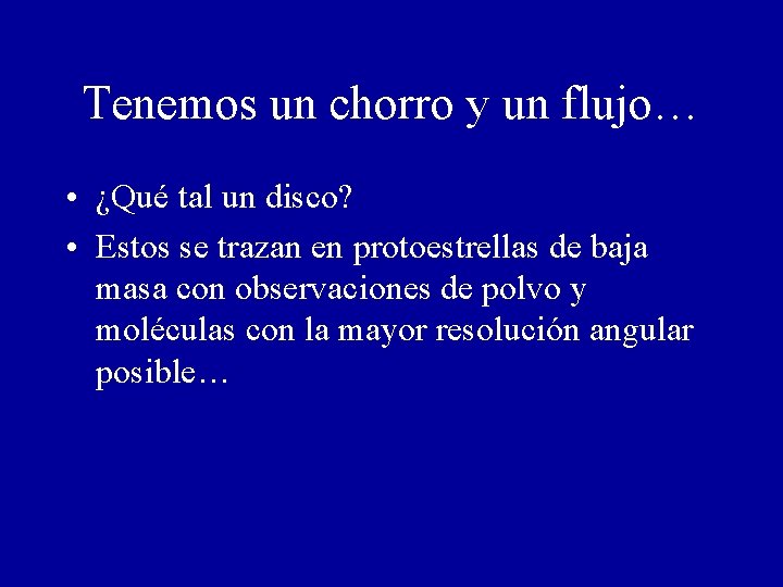 Tenemos un chorro y un flujo… • ¿Qué tal un disco? • Estos se