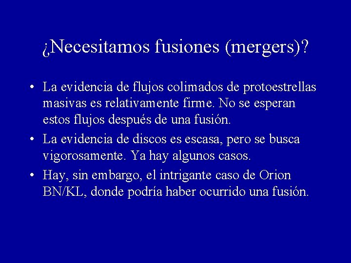 ¿Necesitamos fusiones (mergers)? • La evidencia de flujos colimados de protoestrellas masivas es relativamente