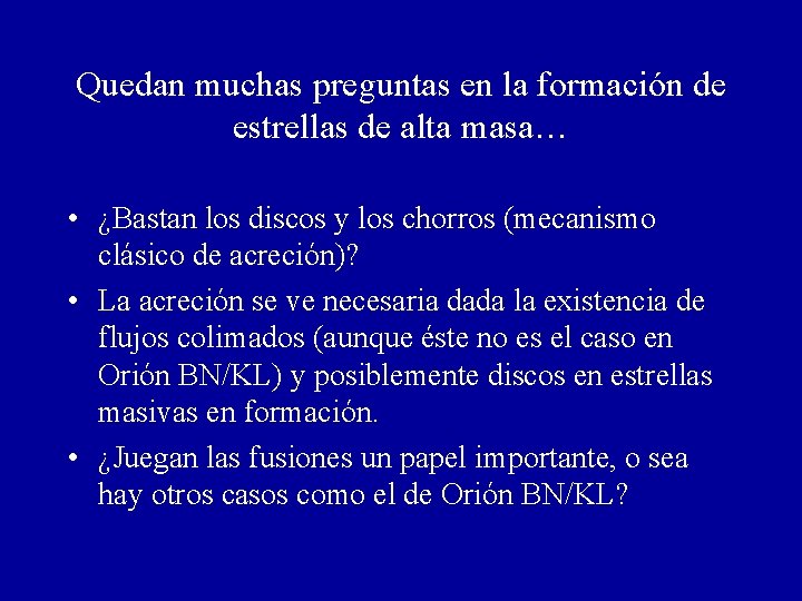 Quedan muchas preguntas en la formación de estrellas de alta masa… • ¿Bastan los