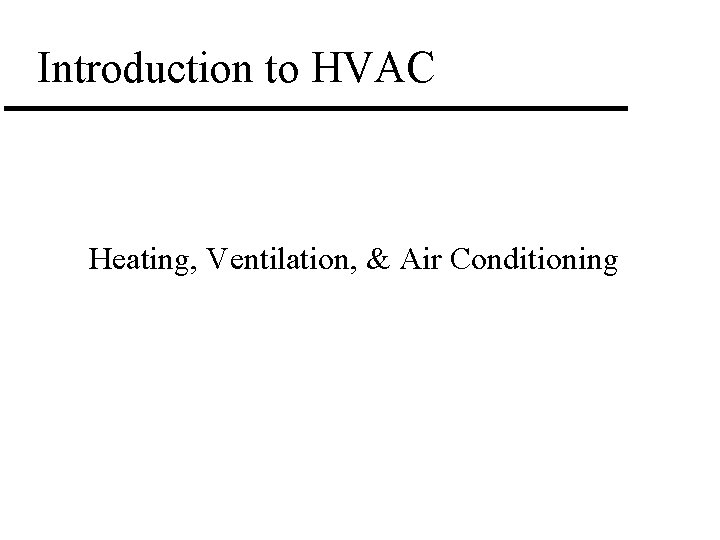 Introduction to HVAC Heating, Ventilation, & Air Conditioning 