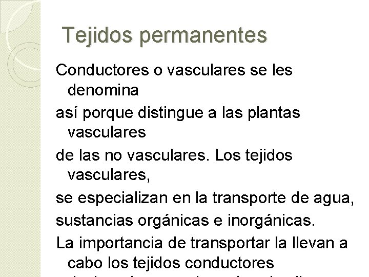 Tejidos permanentes Conductores o vasculares se les denomina así porque distingue a las plantas Tejidos permanentes Conductores o vasculares se les denomina así porque distingue a las plantas