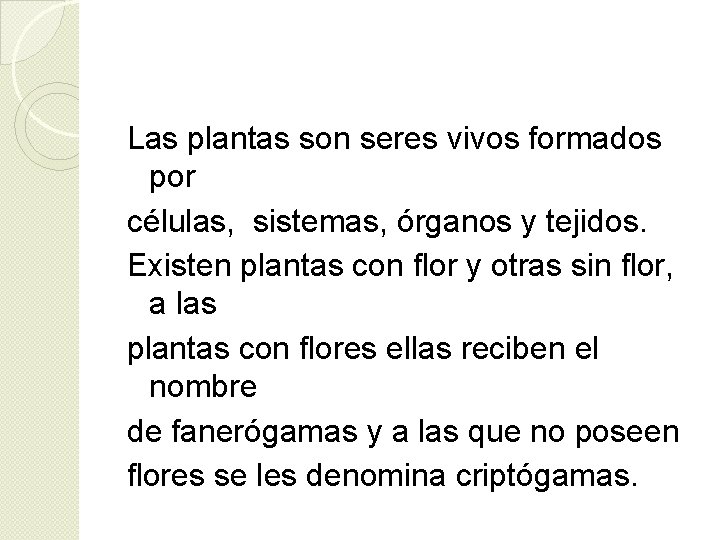 Las plantas son seres vivos formados por células, sistemas, órganos y tejidos. Existen plantas Las plantas son seres vivos formados por células, sistemas, órganos y tejidos. Existen plantas
