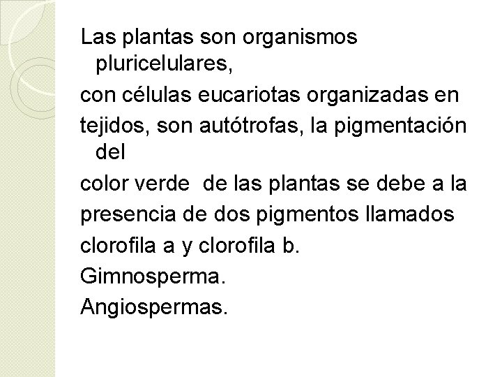 Las plantas son organismos pluricelulares, con células eucariotas organizadas en tejidos, son autótrofas, la Las plantas son organismos pluricelulares, con células eucariotas organizadas en tejidos, son autótrofas, la